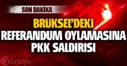 Brüksel'deki referandum oylamasına PKK saldırısı