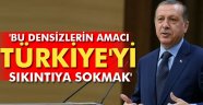 'Bu densizlerin amacı Türkiye'yi sıkıntıya sokmak'