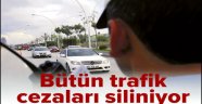 Bütün trafik cezaları siliniyor.