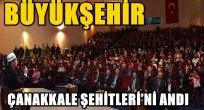 BÜYÜKŞEHİR ÇANAKKALE ŞEHİTLERİ'Nİ ANDI