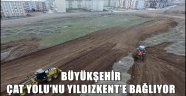 BÜYÜKŞEHİR ÇAT YOLU'NU YILDIZKENT'E BAĞLIYOR