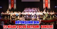 BÜYÜKŞEHİR'DEN 23 NİSAN ÇOCUK BAYRAMI KONSERİ