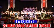 BÜYÜKŞEHİR'DEN 23 NİSAN ÇOCUK BAYRAMI KONSERİ