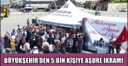 BÜYÜKŞEHİR'DEN 5 BİN KİŞİYE AŞURE İKRAMI