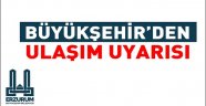 BÜYÜKŞEHİR'DEN ULAŞIM UYARISI