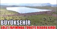 BÜYÜKŞEHİR GÖLET YAPIMINDA TÜRKİYE REKORU KIRDI