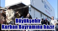 Büyükşehir Kurban Bayramına hazır