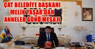 Çat Belediye Başkanı Melik Yaşar'dan Anneler Günü Mesajı