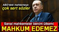 Cumhurbaşkanı Erdoğan: Sanal mahkemeler benim ülkemi mahkum edemez