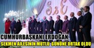 Cumhurbaşkanı Erdoğan, Sekmen ailesinin mutlu gününe ortak oldu