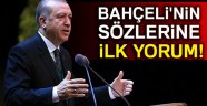 Cumhurbaşkanı Erdoğan'dan Bahçeli'nin sözlerine ilk yorum