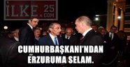 CUMHURBAŞKANI'NDAN ERZURUMA SELAM