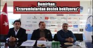 Demirhan: "Erzurumlulardan destek bekliyoruz"