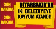 Diyarbakır'da iki belediyeye kayyum atandı