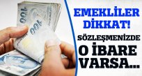 Emeklilere uyarı! Sözleşmede o ibare varsa...