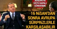 Erdoğan: 16 Nisan'dan sonra Avrupa çok sürprizlerle karşılaşabilir