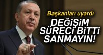 Erdoğan, Başkanları uyardı: Operasyonlar bitti sanmayın