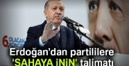 Erdoğan'dan partililere 'sahaya inin' talimatı