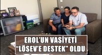  EROL'UN VASİYETİ "LÖSEV'E DESTEK" OLDU