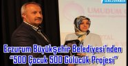 Erzurum Büyükşehir Belediyesi'nden "500 Çocuk 500 Gülücük Projesi"