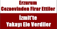 Erzurum Cezaevinden Firar Ettiler İzmit'te Yakayı Ele Verdiler