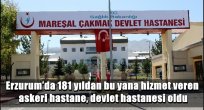 Erzurum'da 181 yıldan bu yana hizmet veren askeri hastane, devlet hastanesi oldu