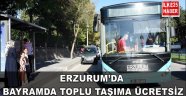 ERZURUM'DA BAYRAMDA TOPLU TAŞIMA ÜCRETSİZ