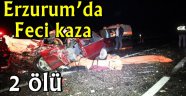 Erzurum'da feci kaza: 2 ölü