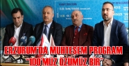ERZURUM'DA MUHTEŞEM PROGRAM: "100'MÜZ ÖZÜMÜZ BİR"