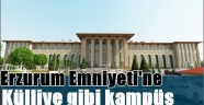 Erzurum Emniyeti'ne külliye gibi kampüs