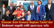 Erzurum Kent Konseyi Başkanı Tanfer'den bedensel engelli milli sporcuya vefa