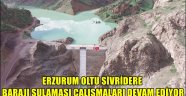 ERZURUM OLTU SİVRİDERE BARAJI SULAMASI ÇALIŞMALARI DEVAM EDİYOR