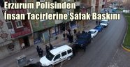 Erzurum polisinden insan tacirlerine şafak baskını