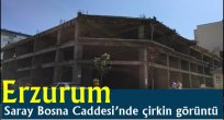 Erzurum Saray Bosna Caddesi'nde çirkin görüntü