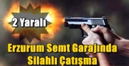 Erzurum Semt Garajında  Silahlı Çatışma