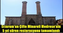 Erzurum'un Çifte Minareli Medrese'nin 5 yıl süren restorasyonu tamamlandı