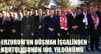 ERZURUM'UN DÜŞMAN İŞGALİNDEN KURTULUŞUNUN 100. YILDÖNÜMÜ