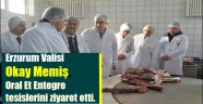 Erzurum Valisi Okay Memiş, Oral Et Entegre tesislerini ziyaret etti.