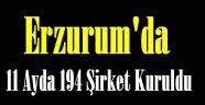 Erzurum'da 11 Ayda 194 Şirket Kuruldu