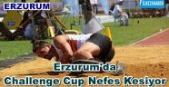 Erzurum'da Challenge Cup Nefes Kesiyor