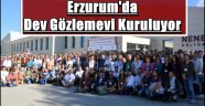 Erzurum'da  Dev Gözlemevi Kuruluyor