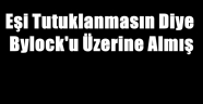 Erzurum'da Eşi Tutuklanmasın Diye Bylock'u Üzerine Almış