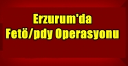 Erzurum'da Fetö/pdy Operasyonu