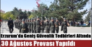 Erzurum'da Geniş Güvenlik Tedbirleri Altında 30 Ağustos Provası Yapıldı