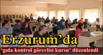   Erzurum'da 'gıda kontrol görevlisi kursu' düzenlendi