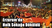 Erzurum'da Halk Sokağa Döküldü