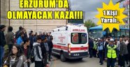 ERZURUM'DA  OLMAYACAK KAZA!!!