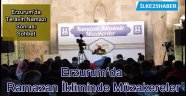 Erzurum'da Ramazan İkliminde Müzakereler