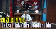 Erzurum'da Taksi Plakaları Donduruldu