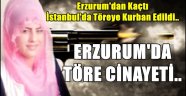 Erzurum'da Töre Cinayeti..